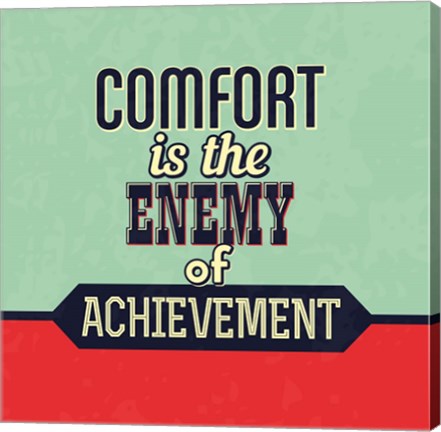 Framed Comfort Is The Enemy Of Achievement Print