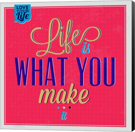 Framed Life Is What You Make It 1 Print