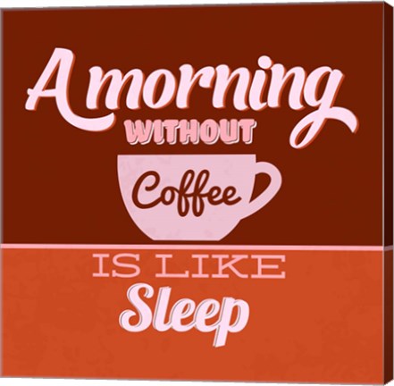 Framed Morning Without Coffee Is Like Sleep 1 Print