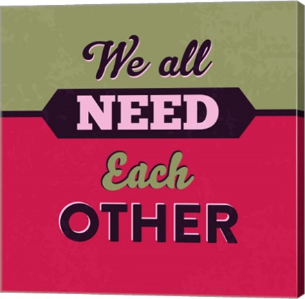 Framed We All Need Each Other 1 Print