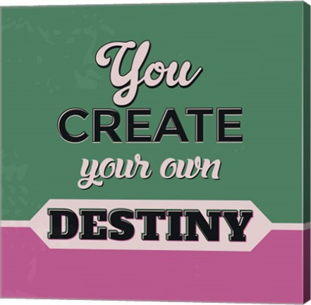 Framed You Create Your Own Destiny 1 Print