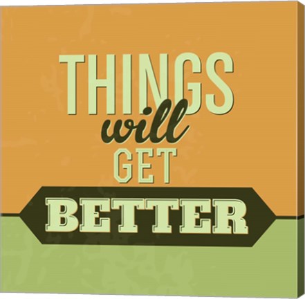 Framed Things Will Get Better 1 Print