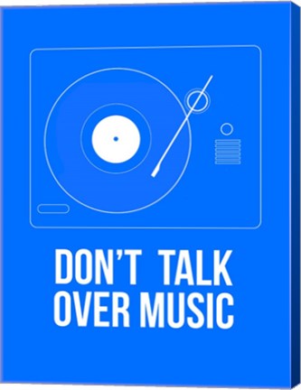 Framed Don&#39;t talk over Music Print