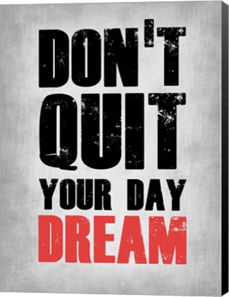 Framed Don&#39;t Quit Your Day Dream 1 Print