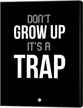 Framed Don&#39;t Grow Up It&#39;s a Trap 1 Print