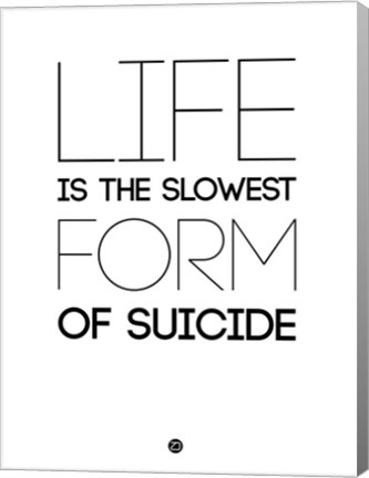 Framed Life is the Slowest Form of Suicide 2 Print