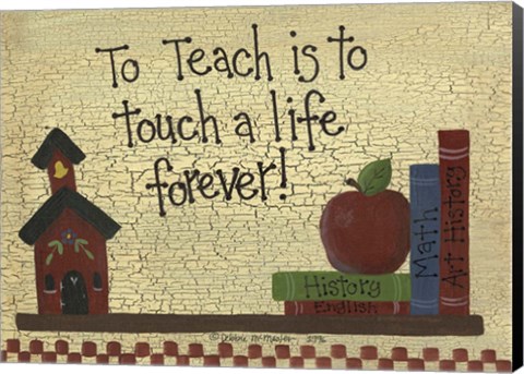 Framed To Teach Is To Touch A Life... Print