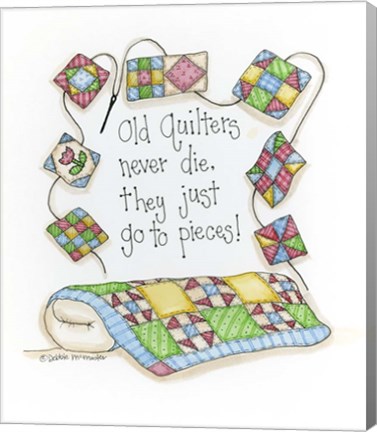 Framed Old Quilters Never Die...They Just Go To Pieces Print