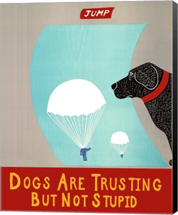 Framed Dogs Are Trusting But Not Stupid banner Print