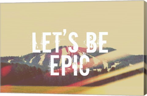 Framed Lets Be Epic Print