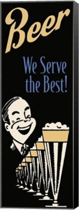 Framed Beer We Serve The Best Print