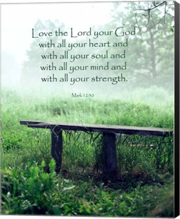 Framed Mark 12:30 Love the Lord Your God (Bench) Print