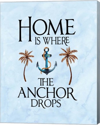 Framed Home is Where the Anchor Drops Print