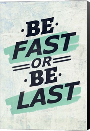 Framed Be Fast or Be Last Print