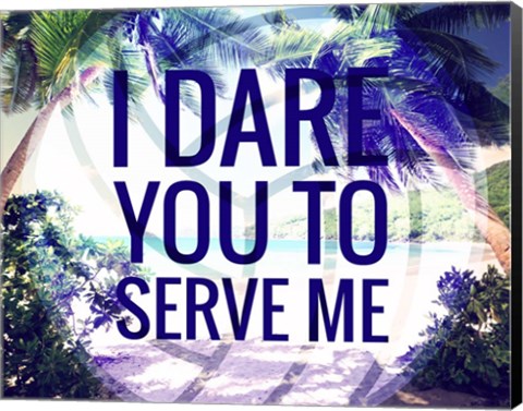 Framed I Dare You to Serve Me Print