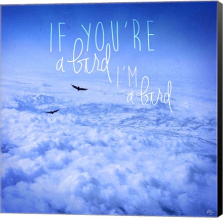 Framed If You&#39;re A Bird 2 Print