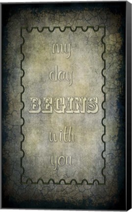 Framed My Day Begins With You Print