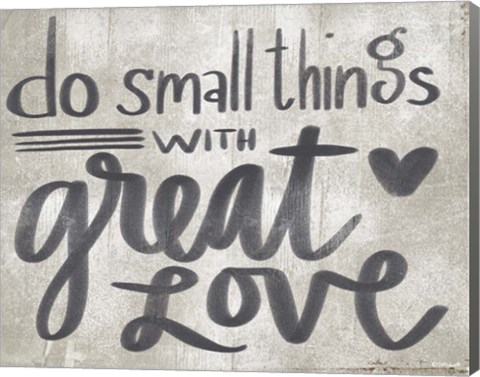 Framed Small Things with Great Love Print