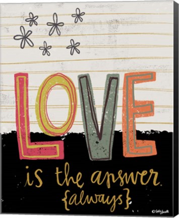 Framed Love is the Answer Always Print