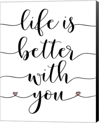 Framed Life is Better With You Print