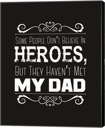 Framed Some People Don&#39;t Believe in Heroes Dad Black Print