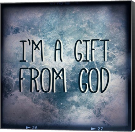 Framed I&#39;m A Gift From God Print