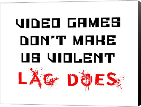 Framed Video Games Don&#39;t Make us Violent - White Print