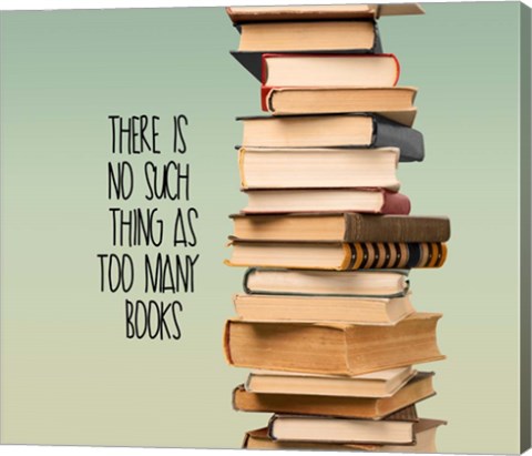 Framed There Is No Such Thing As Too Many Books - Stack Of Books Print