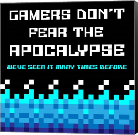 Framed Gamers Don&#39;t Fear The Apocalypse  - Blue Print