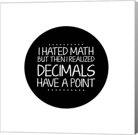 Framed Decimals Have A Point White Print