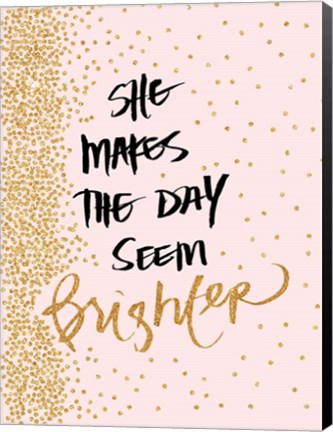 Framed She Makes The Day Seem Brighter Print