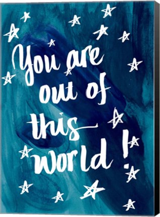 Framed You Are Out Of This World Print