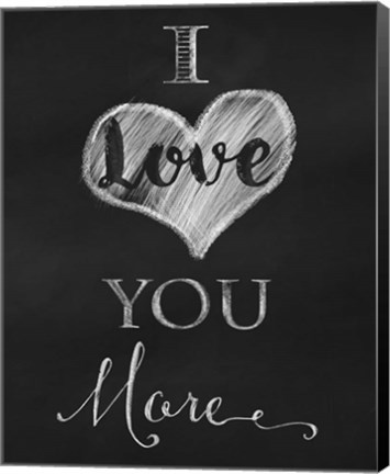 Framed Chalkboard I Love You More Print