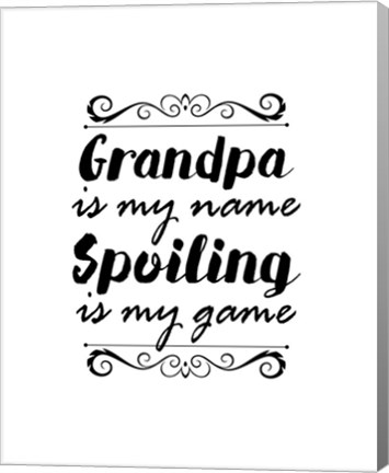 Framed Grandpa Is My Name Spoiling Is My Game - White Print