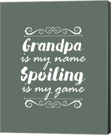 Framed Grandpa Is My Name Spoiling Is My Game - Green Print