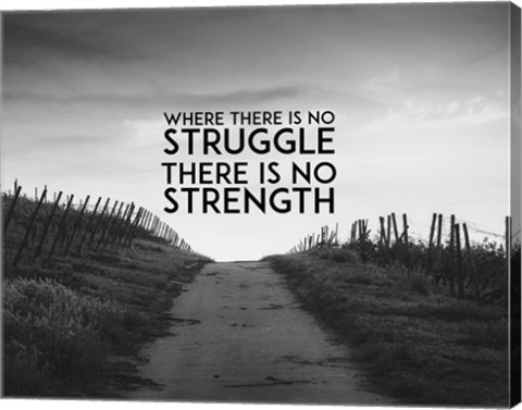 Framed Where There Is No Struggle There Is No Strength - Grayscale Print