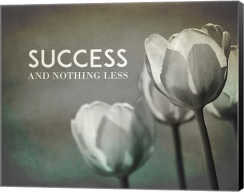 Framed Success And Nothing Less - Flowers Grayscale Print