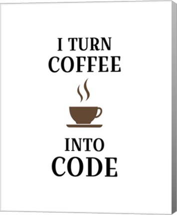 Framed I Turn Coffee Into Code - Coffee Cup White Background Print