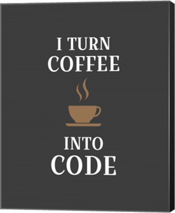 Framed I Turn Coffee Into Code - Coffee Cup Gray Background Print