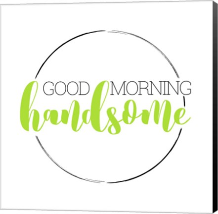 Framed Good Morning Handsome Print