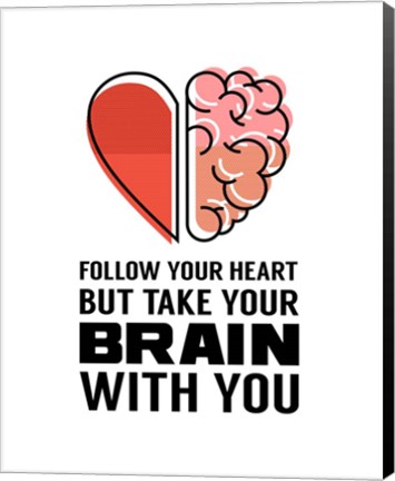 Framed Follow Your Heart But Take Your Brain With You - White Print