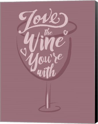 Framed Love the Wine You&#39;re With Print