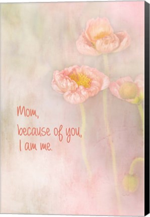 Framed Mom Because of You I Am Me Print