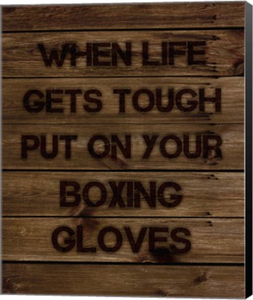 Framed When Life Gets Tough Put On Your Boxing Gloves Print