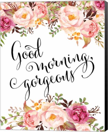 Framed Good Morning Gorgeous Print