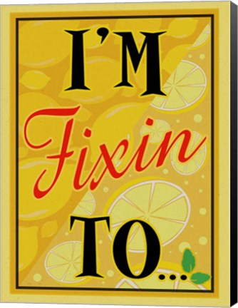 Framed I&#39;m Fixin To... Print