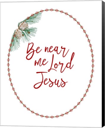 Framed Be Near Me Lord Jesus Print