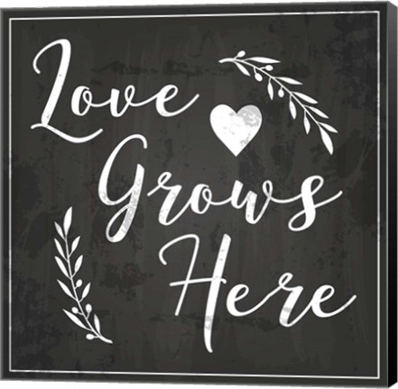 Framed Love Grows Here Print