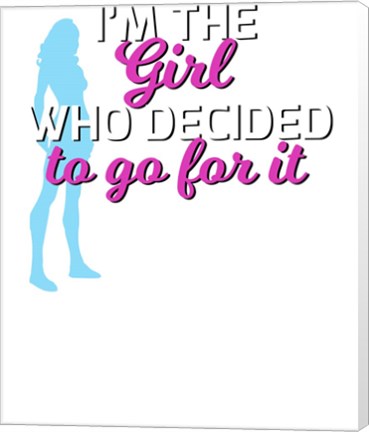 Framed Im The Girl Who Decided To Go For It Tee Print