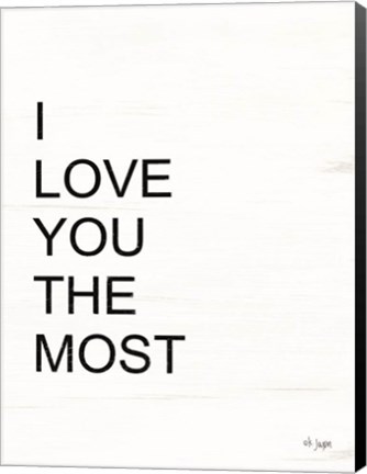 Framed I Love You the Most Print